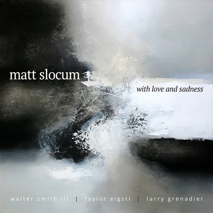 An album cover with a gray painting with the text matt slocum with love and sadness waltersmith III taylor eigsti larry grenadier