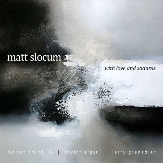 An album cover with a gray painting with the text matt slocum with love and sadness waltersmith III taylor eigsti larry grenadier